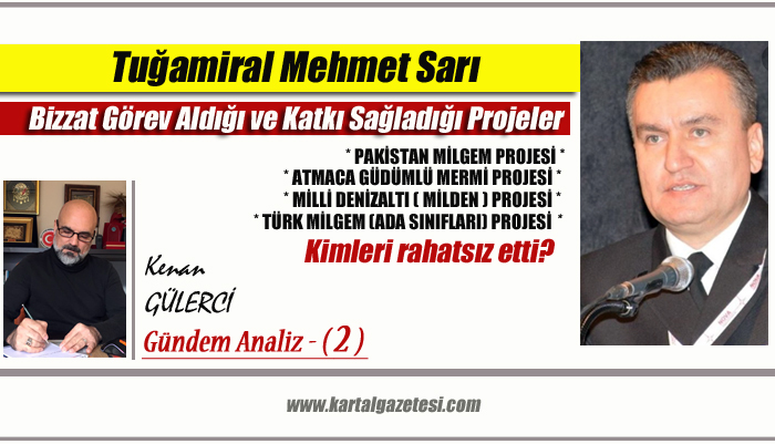 Tuğamiral Mehmet Sarı’nın Bizzat Görev Aldığı ve Katkı Sağladığı Projeler, Kimleri rahatsız Etti?