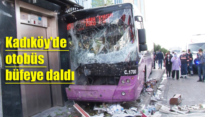 Kadıköy’de direksiyon hakimiyetini kaybeden otobüs sürücüsü büfeye daldı