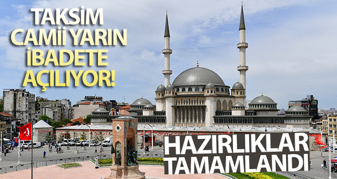 Taksim Camii 28 Mayıs Cuma günü ibadete açılıyor