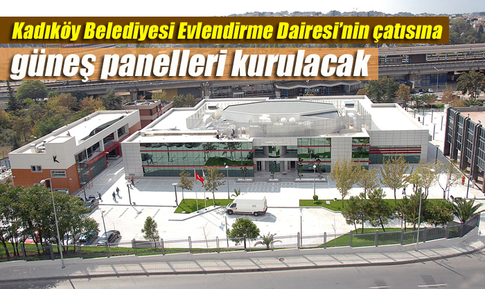 Kadıköy Belediyesi Evlendirme Dairesi’nin çatısına güneş panelleri kurulacak