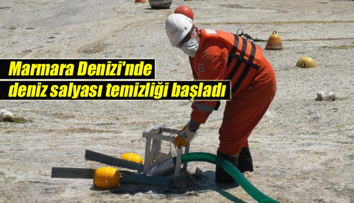 Marmara Denizi’nde deniz salyası temizliği başladı