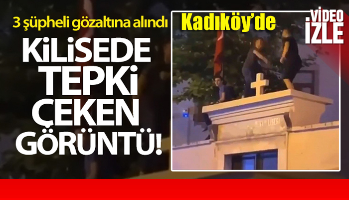 Kadıköy Sırp Takavor Kilisesi’nin giriş kapısındaki duvarın üzerinde dans eden 3 şüpheli gözaltına alındı