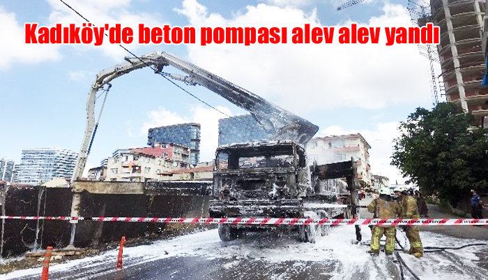 Kadıköy’de beton pompası alev alev yandı