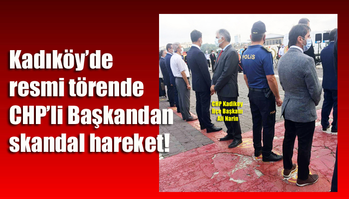 Kadıköy’de resmi törende CHP’li Başkandan skandal hareket!