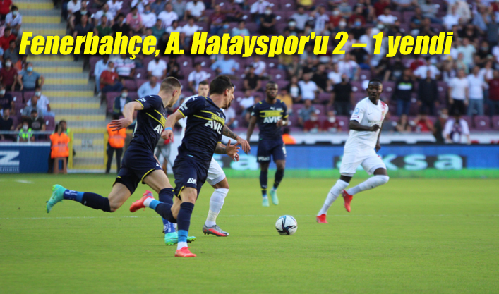 Fenerbahçe, deplasmanda A. Hatayspor’u 2 – 1 yendi