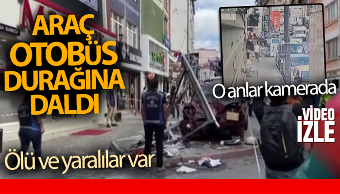İstanbul’da hafif ticari araç otobüs durağına böyle daldı: 1 ölü, 3’ü ağır 7 yaralı