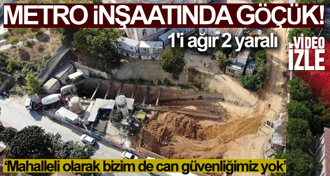 İstanbul Sancaktepe’de metro inşaatında göçük: 1’i ağır 2 yaralı