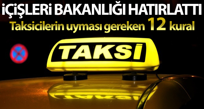 İçişleri Bakanlığı taksi şoförlerinin uyması gereken 12 kuralı hatırlattı