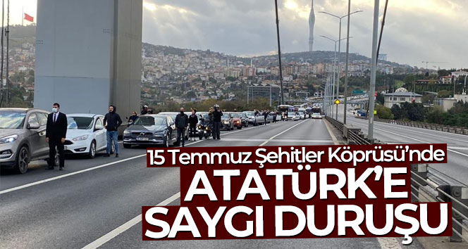15 Temmuz Şehitler Köprüsü’nde Atatürk’e saygı duruşu