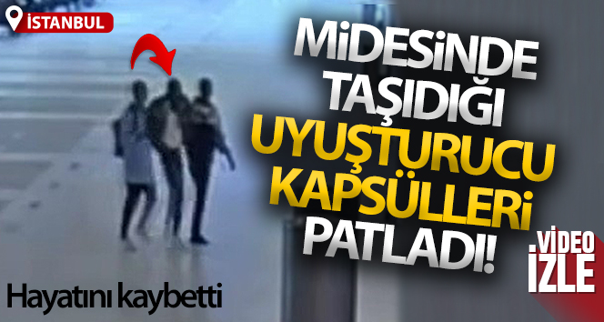 İstanbul’da Midesinde Uyuşturucu Kapsülleri Taşırken Patlayan Yolcu Hayatını Kaybetti