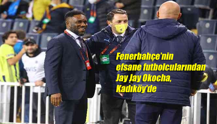 Fenerbahçe’nin efsane futbolcularından Jay Jay Okocha, Kadıköy’de