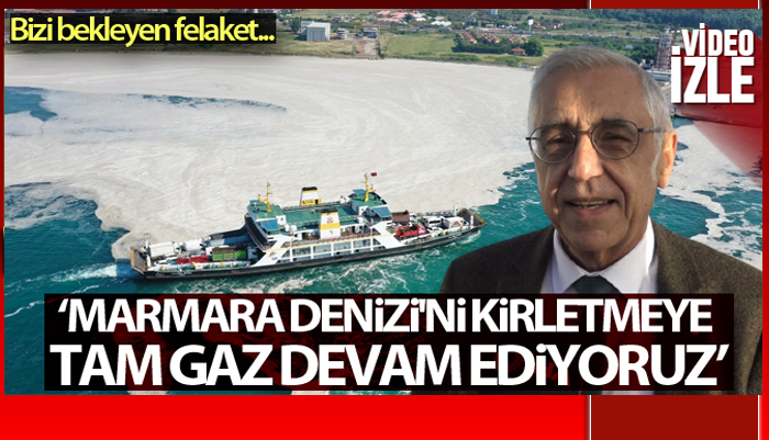 Artüz, “Marmara Denizi’ni kirletmeye devam ediyoruz!..