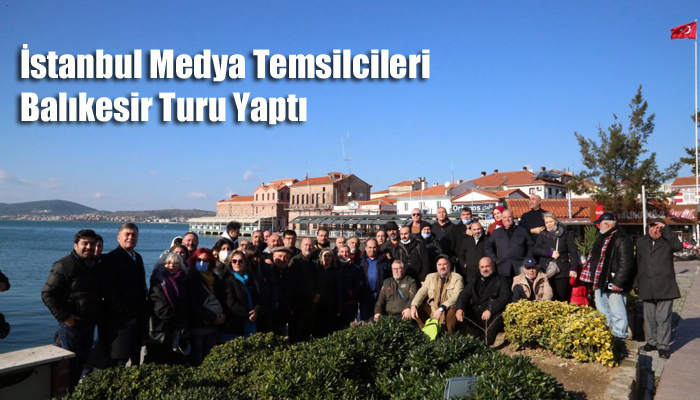 İstanbul Medya Temsilcileri Balıkesir Turu Yaptı