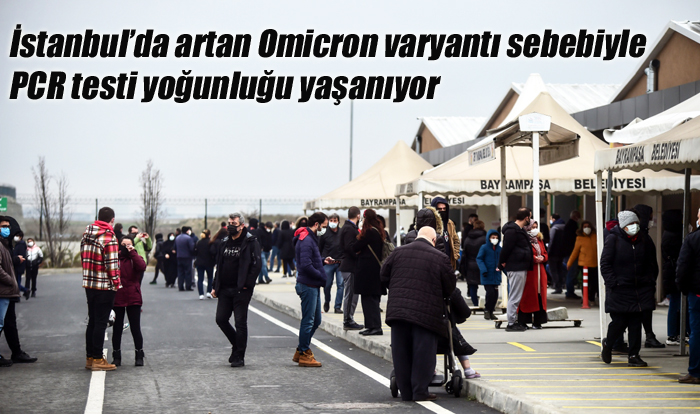 İstanbul’da artan Omicron varyantı sebebiyle PCR testi yoğunluğu yaşanıyor