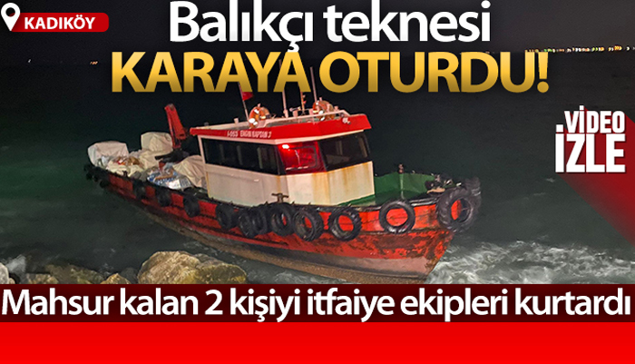 Kadıköy’de balıkçı teknesi karaya oturdu, mahsur kalan 2 kişi kurtarıldı