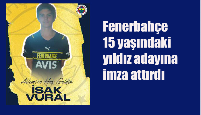 Fenerbahçe 15 yaşındaki yıldız adayına imza attırdı