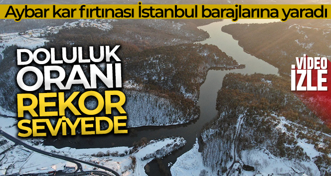 Aybar kar fırtınası İstanbul barajlarına yaradı