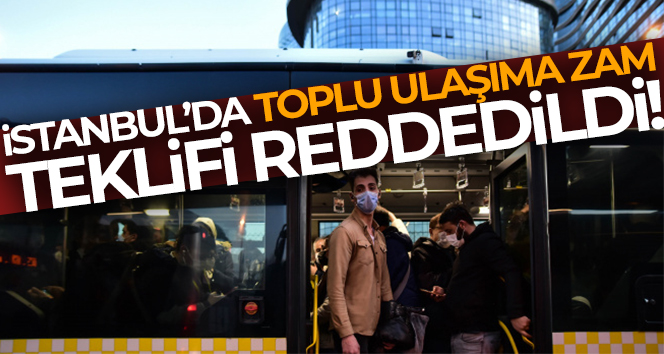 İstanbul’da toplu ulaşıma zam teklifi reddedildi
