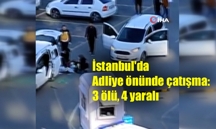 İstanbul’da Adliye önünde çatışma: 3 ölü, 4 yaralı