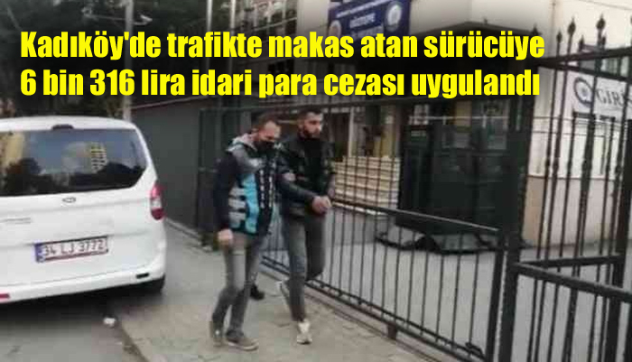 Kadıköy’de trafikte makas atan sürücüye para cezası yağdı