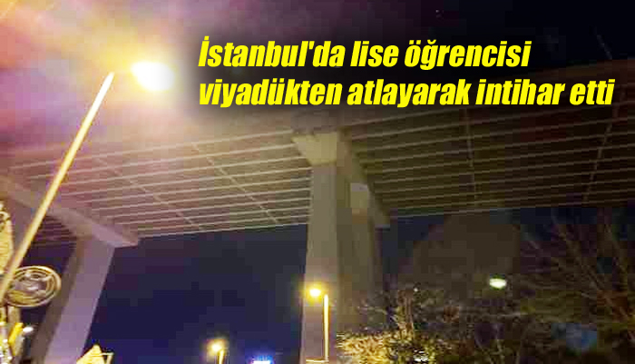 İstanbul’da lise öğrencisi viyadükten atlayarak intihar etti