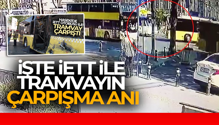 İstanbul’da tramvay ile İETT otobüsün çarpıştığı kaza anı