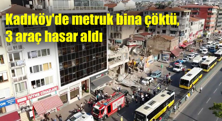 Kadıköy’de metruk binada çökme meydana geldi, 3 araç hasar aldı