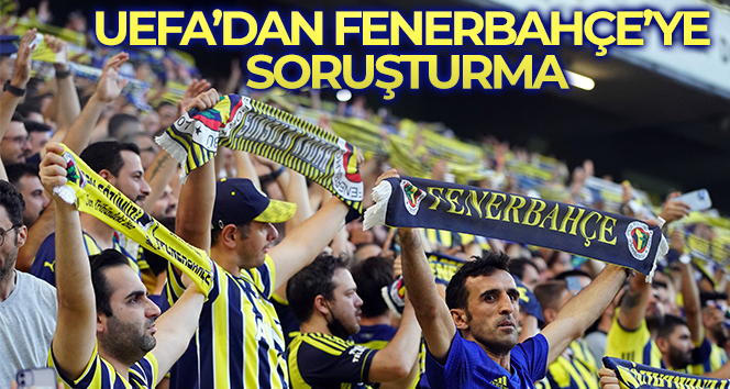 UEFA, Fenerbahçe’ye soruşturma başlattı