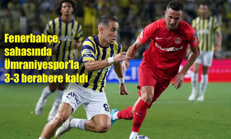 Spor Toto Süper Lig’in ilk haftasında Fenerbahçe, sahasında Ümraniyespor’la 3-3 berabere kaldı