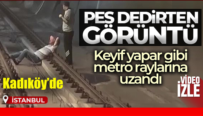 Kadıköy’de, bir şahıs metro raylarına uzanıp keyif yapar gibi yattı
