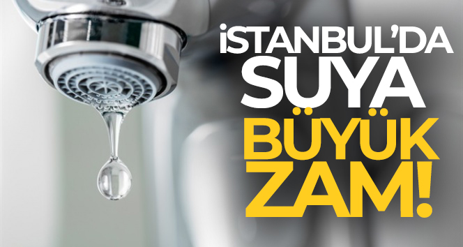İstanbul’da suya yüzde 40 zam!