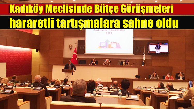 Kadıköy Meclisinde Bütçe Görüşmeleri hararetli tartışmalara sahne oldu