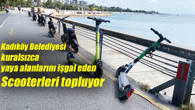 Kadıköy Belediyesi kuralsızca yaya alanlarını işgal eden Scooterleri topluyor