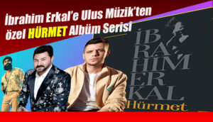 İbrahim Erkal’e Ulus Müzik’ten özel HÜRMET Albüm Serisi