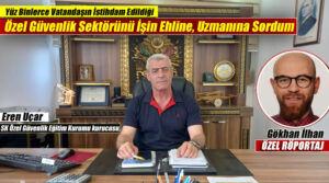 Yüz Binlerce Vatandaşın İstihdam Edildiği Özel Güvenlik Sektörünü İşin Ehline, Uzmanına Sordum 
