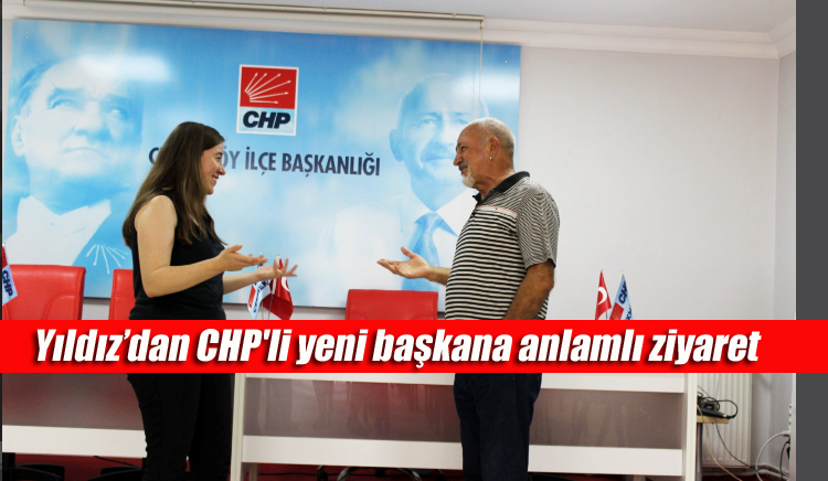 Yıldız’dan CHP’li yeni başkana anlamlı ziyaret