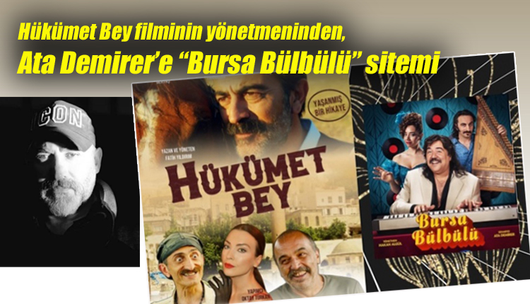Hükümet Bey filminin yönetmeninden, Ata Demirer’e “Bursa Bülbülü” sitemi