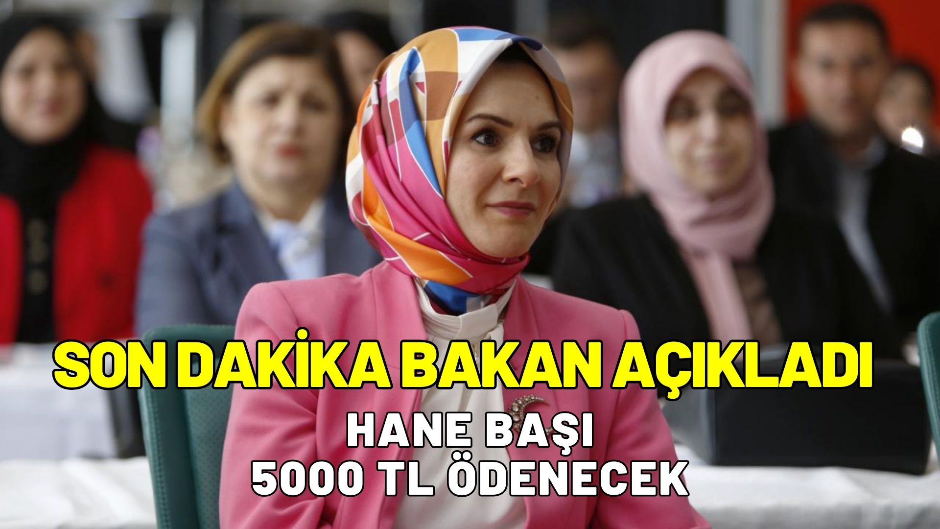 Aile ve Sosyal Hizmetler Bakanı Mahinur Özdemir Göktaş açıkladı! Hane başı 5000 TL ödenecek!