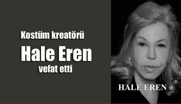 Kostüm kreatörü Hale Eren vefat etti