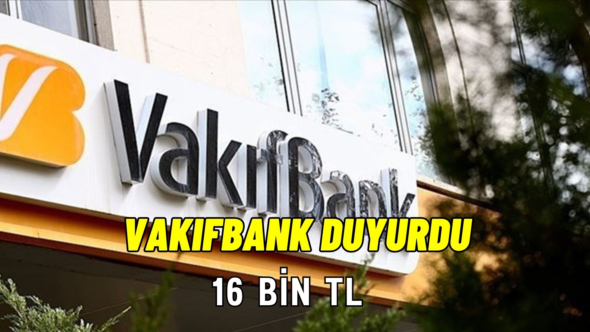 Vakıfbank Emeklisi, İşçisi Herkese Duyurdu: 16 Bin TL Ödeme Almak Çok Basit