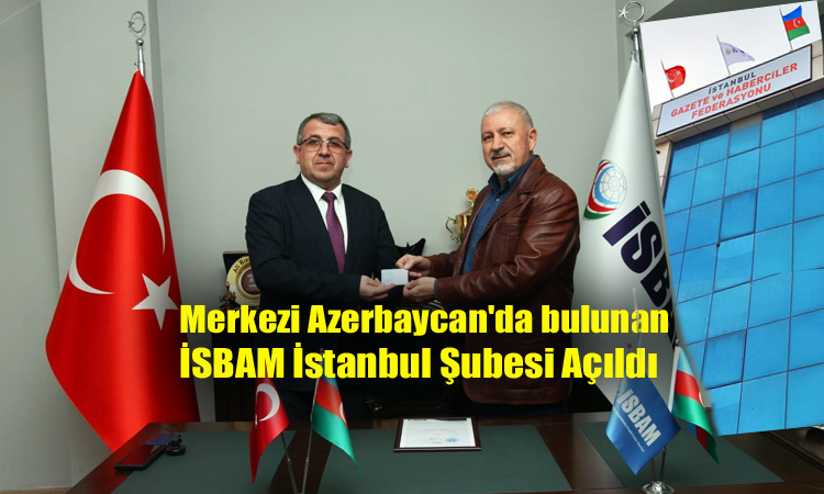 Merkezi Azerbaycan’da bulunan İSBAM İstanbul Şubesi Açıldı