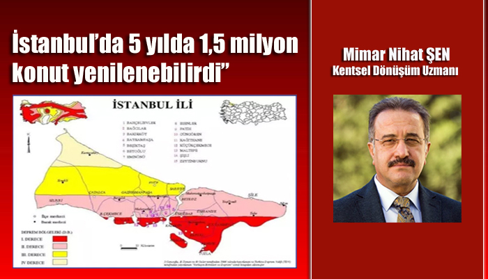 Mimar Dr. Nihat Şen, “İstanbul’da 5 yılda 1,5 milyon konut yenilenebilirdi”