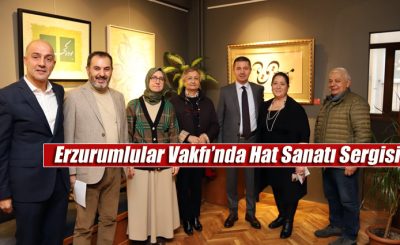 Erzurumlular Vakfı’nda Kadim Şehirden Medeniyetlere Uzanan Hat Sanatı Sergisi