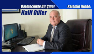 Gazetecilikte Bir Çınar: Halil Güler