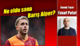 Ne oldu sana Barış Alper? 