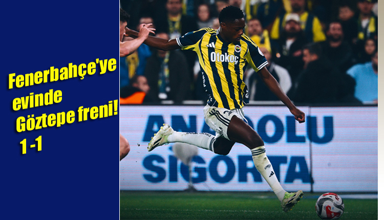 Fenerbahçe’ye evinde Göztepe freni