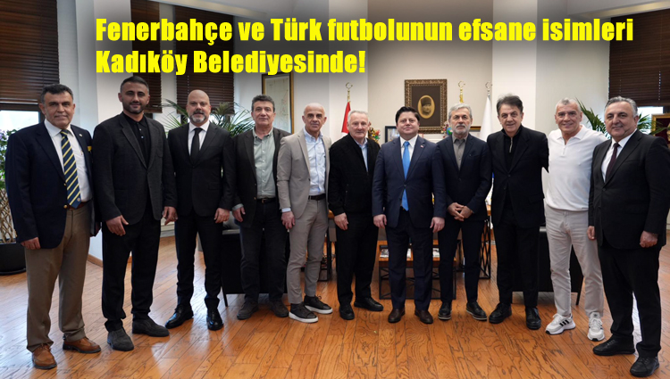 Fenerbahçe ve Türk futbolunun efsane isimleri Kadıköy Belediyesinde!