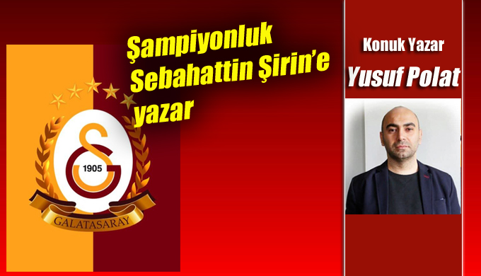 Şampiyonluk Sebahattin Şirin’e yazar